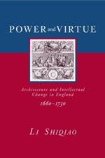 Power and Virtue: Architecture and Intellectual Change in England 1660–1730