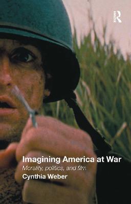Imagining America at War: Morality, Politics and Film - Cynthia Weber - cover