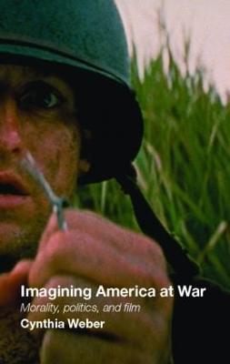 Imagining America at War: Morality, Politics and Film - Cynthia Weber - cover