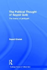 The Political Thought of Sayyid Qutb: The Theory of Jahiliyyah