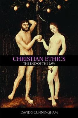 Christian Ethics: The End of the Law - David S. Cunningham - cover