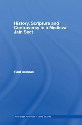 History, Scripture and Controversy in a Medieval Jain Sect - Paul Dundas - cover