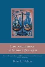 Law and Ethics in Global Business: How to Integrate Law and Ethics into Corporate Governance Around the World