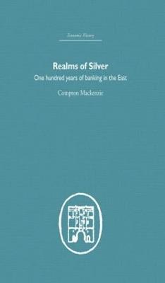 Realms of Silver: One Hundred Years of Banking in the East - Compton Mackenzie - cover