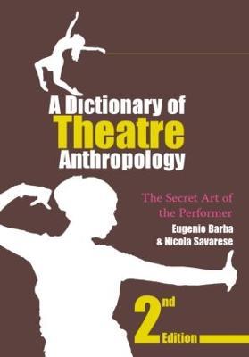 A Dictionary of Theatre Anthropology: The Secret Art of the Performer - Eugenio Barba,Nicola Savarese - cover