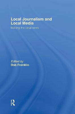 Local Journalism and Local Media: Making the Local News - cover