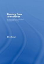 Theology Goes to the Movies: An Introduction to Critical Christian Thinking