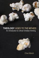 Theology Goes to the Movies: An Introduction to Critical Christian Thinking