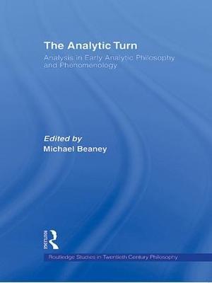 The Analytic Turn: Analysis in Early Analytic Philosophy and Phenomenology - cover