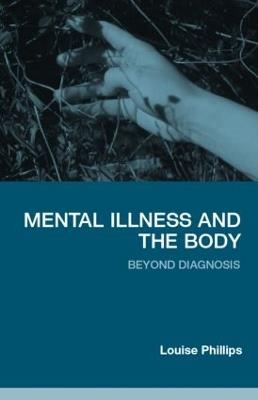 Mental Illness and the Body: Beyond Diagnosis - Louise Phillips - cover