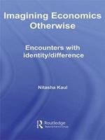 Imagining Economics Otherwise: Encounters with Identity/Difference