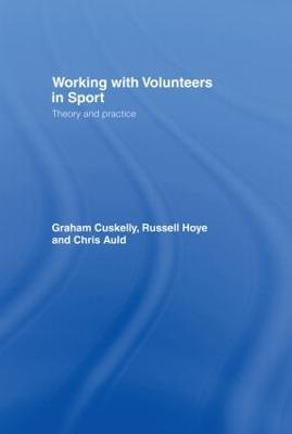 Working with Volunteers in Sport: Theory and Practice - Graham Cuskelly,Russell Hoye,Chris Auld - cover