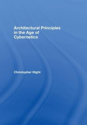 Architectural Principles in the Age of Cybernetics - Christopher Hight - cover