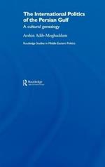 The International Politics of the Persian Gulf: A Cultural Genealogy