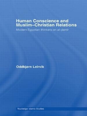 Human Conscience and Muslim-Christian Relations: Modern Egyptian Thinkers on al-damir - Oddbjørn Leirvik - cover