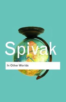 In Other Worlds: Essays In Cultural Politics - Gayatri Chakravorty Spivak - cover