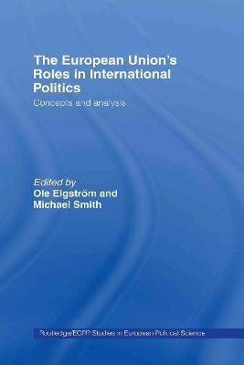 The European Union's Roles in International Politics: Concepts and Analysis - cover