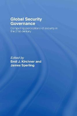 Global Security Governance: Competing Perceptions of Security in the Twenty-First Century - cover