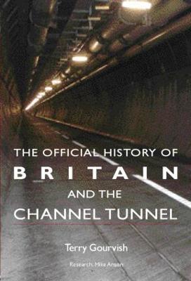 The Official History of Britain and the Channel Tunnel - Terry Gourvish - cover