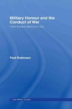 Military Honour and the Conduct of War: From Ancient Greece to Iraq