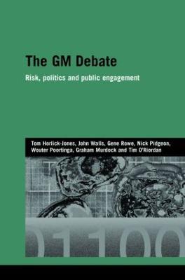 The GM Debate: Risk, Politics and Public Engagement - Tom Horlick-Jones,John Walls,Gene Rowe - cover