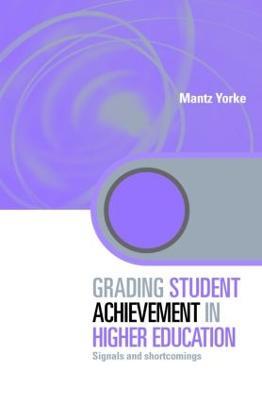 Grading Student Achievement in Higher Education: Signals and Shortcomings - Mantz Yorke - cover