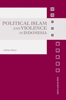 Political Islam and Violence in Indonesia - Zachary Abuza - cover