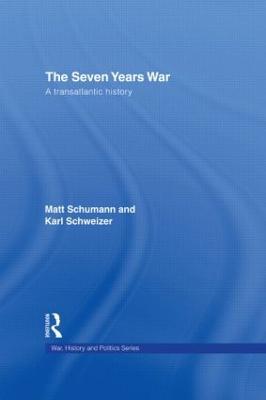 The Seven Years War: A Transatlantic History - Matt Schumann,Karl W. Schweizer - cover