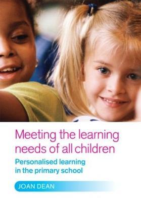 Meeting the Learning Needs of All Children: Personalised Learning in the Primary School - Joan Dean - cover
