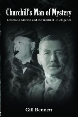 Churchill's Man of Mystery: Desmond Morton and the World of Intelligence - Gill Bennett - cover
