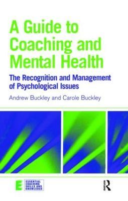 A Guide to Coaching and Mental Health: The Recognition and Management of Psychological Issues - Andrew Buckley,Carole Buckley - cover