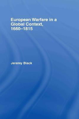 European Warfare in a Global Context, 1660-1815 - Jeremy Black - cover