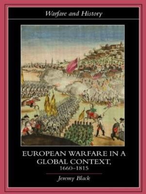 European Warfare in a Global Context, 1660-1815 - Jeremy Black - cover