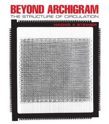 Beyond Archigram: The Structure of Circulation - Hadas A. Steiner - cover