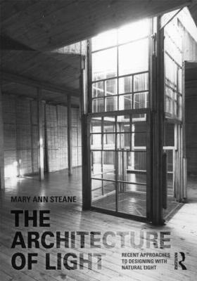 The Architecture of Light: Recent Approaches to Designing with Natural Light - Mary Ann Steane - cover