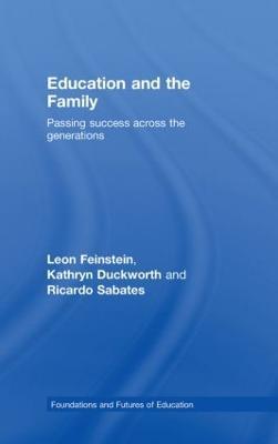 Education and the Family: Passing Success Across the Generations - Leon Feinstein,Kathryn Duckworth,Ricardo Sabates - cover