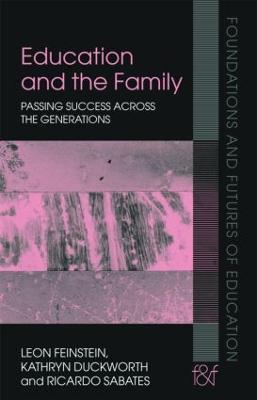 Education and the Family: Passing Success Across the Generations - Leon Feinstein,Kathryn Duckworth,Ricardo Sabates - cover