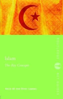 Islam: The Key Concepts - Kecia Ali,Oliver Leaman - cover