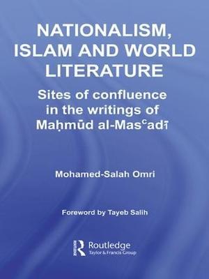 Nationalism, Islam and World Literature: Sites of Confluence in the Writings of Mahmud Al-Mas’adi - Mohamed-Salah Omri - cover