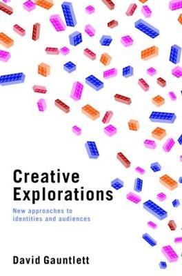 Creative Explorations: New Approaches to Identities and Audiences - David Gauntlett - cover
