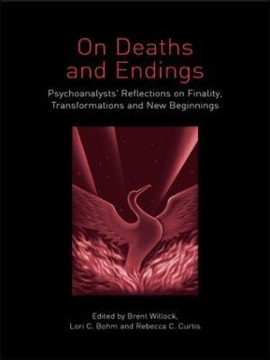 On Deaths and Endings: Psychoanalysts' Reflections on Finality, Transformations and New Beginnings - cover