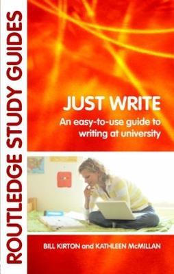 Just Write: An Easy-to-Use Guide to Writing at University - Bill Kirton,Kathleen M McMillan - cover