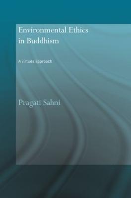 Environmental Ethics in Buddhism: A Virtues Approach - Pragati Sahni - cover