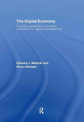 The Digital Economy: Business Organization, Production Processes and Regional Developments - Edward J. Malecki,Bruno Moriset - cover