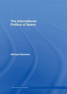 The International Politics of Space - Michael Sheehan - cover