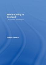 Witch-Hunting in Scotland: Law, Politics and Religion