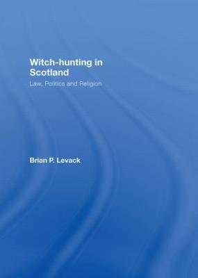 Witch-Hunting in Scotland: Law, Politics and Religion - Brian P. Levack - cover