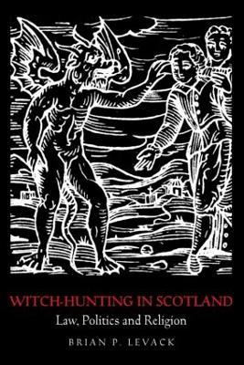 Witch-Hunting in Scotland: Law, Politics and Religion - Brian P. Levack - cover