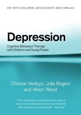Depression: Cognitive Behaviour Therapy with Children and Young People - Chrissie Verduyn,Julia Rogers,Alison Wood - cover