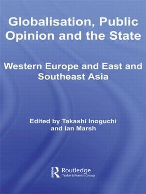 Globalisation, Public Opinion and the State: Western Europe and East and Southeast Asia - cover